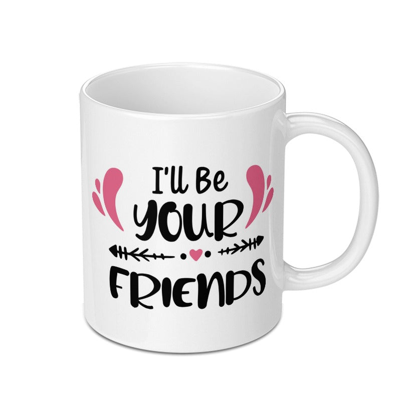 I'll Be Your Friends Mug, Friendship Gift, Best Friends Mug, Soul Sister Mug, Personalized Mug, Sister Mug, Coffee Lover Mug - Tawshia