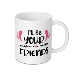 I'll Be Your Friends Mug, Friendship Gift, Best Friends Mug, Soul Sister Mug, Personalized Mug, Sister Mug, Coffee Lover Mug - Tawshia
