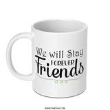 We Will Stay Forever Friends Mug, Friendship Gift, Best Friend Present, Forever Friends Coffee Mug, Friends Forever, Gift Idea - Tawshia