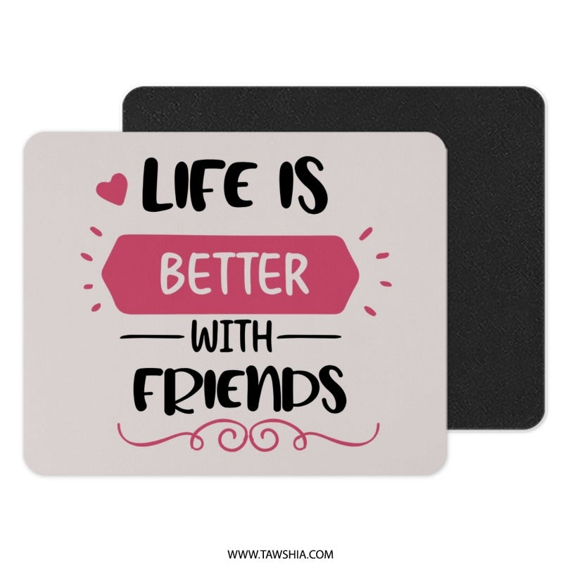 Life is Better With Friends Mouse Pad, Friendship Quote Mousepad, Positive Quote Mouse Mat, Office Decor Mousepad, Gift for Friend Mouse Pad - Tawshia