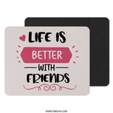 Life is Better With Friends Mouse Pad, Friendship Quote Mousepad, Positive Quote Mouse Mat, Office Decor Mousepad, Gift for Friend Mouse Pad - Tawshia