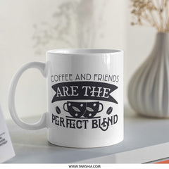 Coffee and Friends Mug, Perfect Blend Mug, Friendship Gift Mug, Coffee Lover Gift, Best Friend Mug, Cute Coffee Mug, Unique Coffee Mug - Tawshia
