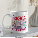 Sewing Mug, Sewing is My Superpower, Sewing Machine, Craft Mug, Seamstress Gift, Sewing Lover, Hobby Mug, Personalized Mug, Unique Mug - Tawshia