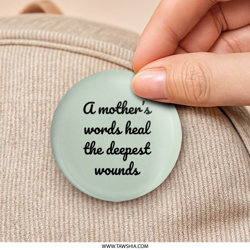 Mother's Healing Words Pinback Button, Inspirational Button, Mom Quote Button, Gift for Mother, Sentimental Keepsake Button - Tawshia