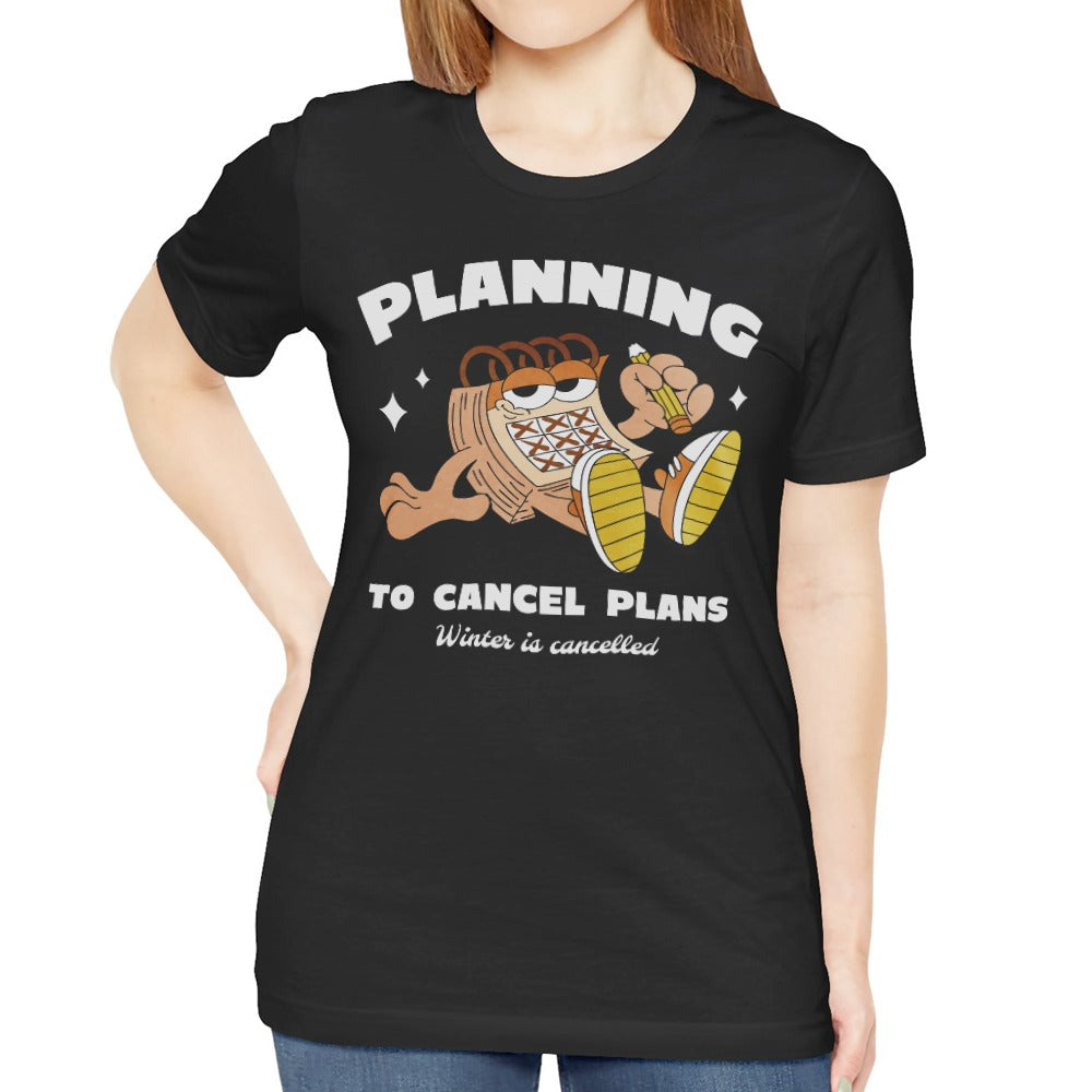 Planning To Cancel Plans Winter Is Cancelled product type