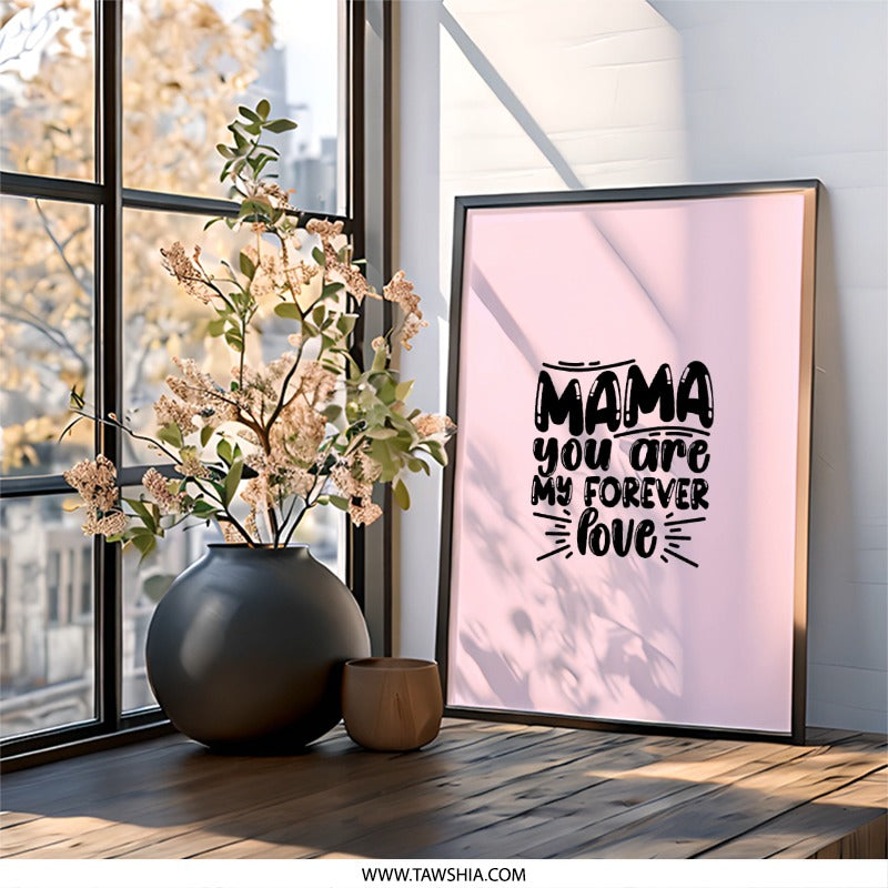 Mama You Are My Forever Love Wall Art, Mother's Day Gift, Home Decor, Nursery Art, Mom Quote, Unique Wall Decor, Gift for Mom - Tawshia