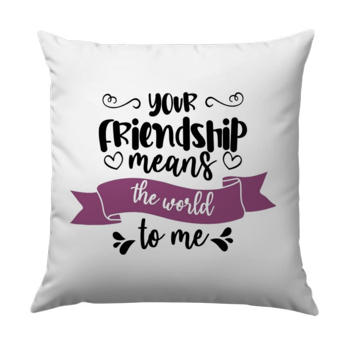 Friendship Pillow, Best Friend Gift, Your Friendship Means The World To Me Pillow, Friendship Quote Pillow, Sentimental Pillow - Tawshia