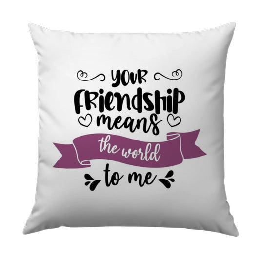 Friendship Pillow, Best Friend Gift, Your Friendship Means The World To Me Pillow, Friendship Quote Pillow, Sentimental Pillow - Tawshia