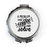 Coffee Pocket Mirror, Problem Solver Mirror, Gift for Coffee Lover, Funny Pocket Mirror, Cute Purse Mirror, Pocket Mirror for Her - Tawshia