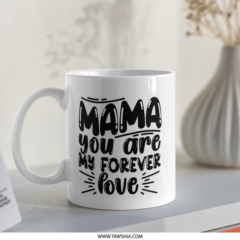 Mama Forever Love Mug, Mother's Day Gift, Gift for Mom, Coffee Mug, Tea Cup, Birthday Gift, Mom Mug, Cute Mom Mug, Mothers Day Mug - Tawshia