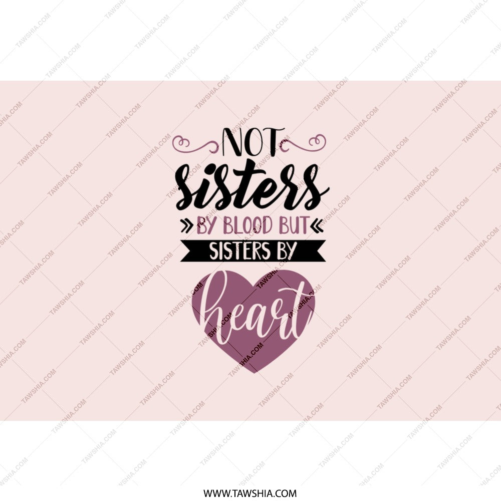 Not Sisters By Blood Tumbler, Sisters By Heart Gift, Best Friend Present, Unique Tumbler, Sisterhood Tumbler, Friendship Tumbler - Tawshia