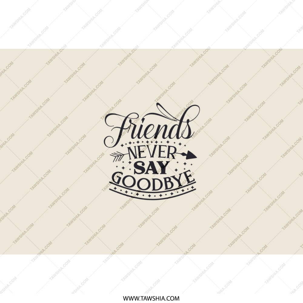 Friends Never Say Goodbye Tumbler, Friendship Gift, Best Friends, Inspirational Tumbler, Motivational Gift, Gift for Her, Custom Tumbler - Tawshia