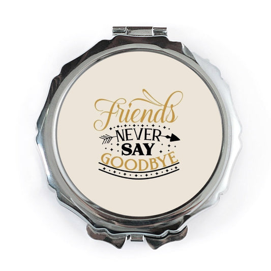 Friends Pocket Mirror, Never Say Goodbye Gift, Friendship Quote Mirror, Travel Makeup Mirror, Best Friend Present, Cute Compact Mirror - Tawshia