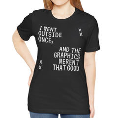 I Went Outside Once Graphics Weren't Good Shirt product type