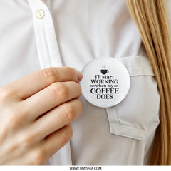 Coffee Lover Pinback Button, Funny Work Button, I'll Start Working When My Coffee Does Button, Office Humor Pin, Coffee Addict - Tawshia