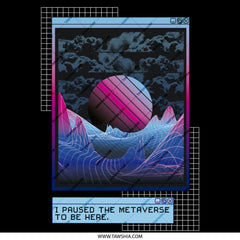 I Paused The Metaverse To Be Here Art product