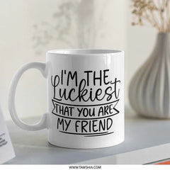 Luckiest Friend Mug, Best Friend Gift Idea, Friendship Mug, Lucky Mug, Friend Coffee Mug, Gifts for Friends, Friend Cup, Mug for Friend - Tawshia