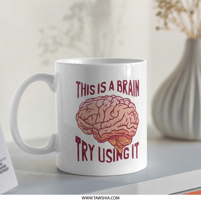 This is a Brain Try Using It Design Printed Mug product