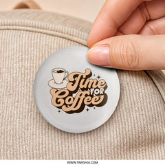 Time For Coffee Pinback Button, Retro Coffee Design, Coffee Lover Gift, Cafe Decor, Coffee Addict Accessory, Cute Pinback Button - Tawshia