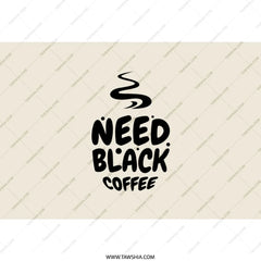 Need Black Coffee Tumbler, Coffee Lover Gift, Funny Coffee Tumbler, Coffee Addict Tumbler, Black Coffee Design Tumbler - Tawshia