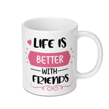 Life Is Better With Friends Mug, Friendship Mug, Best Friend Gift, Motivational Mug, Gift For Friend, Positive Quote Mug, Friend Mug - Tawshia
