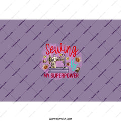 Sewing is My Superpower Tumbler, Cute Sewing Machine Tumbler, Floral Tumbler, Gift for Sewer, Sewing Lover Gift, Sewing Tumbler Cup - Tawshia