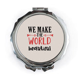 We Make the World Beautiful Pocket Mirror, Inspirational Quote Mirror, Travel Mirror, Gift For Her, Pocket Mirror - Tawshia