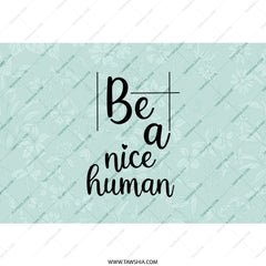 Be A Nice Human Tumbler, Floral Design, Motivational Quote Tumbler, Positive Vibes, Inspirational Gift, Everyday Use Tumbler - Tawshia