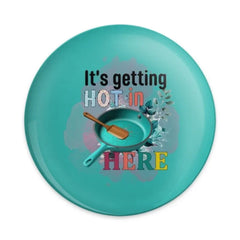 It's Getting Hot in Here Pinback Button, Funny Kitchen Pin, Teal Pan Pin Button, Chef Gift, Cooking Lover Pinback Button - Tawshia