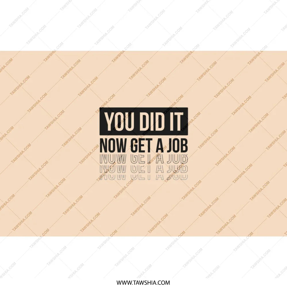 Motivational You Did It Now Get a Job product