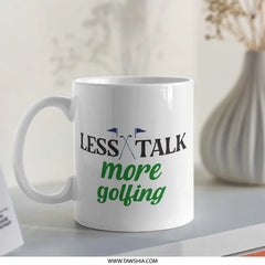 Less Talk More Golfing Mug, Golf Lover Gift, Funny Golf Saying Mug, Golf Theme Mug, Coffee Mug, Golf Gift, Golf Fan Mug, Golf Player Mug - Tawshia