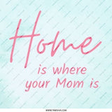 Home is Where Your Mom Is Pinback Button, Mother's Day Gift, Mom Love Present, Sentimental Button, Cute Button, Gift for Mom - Tawshia