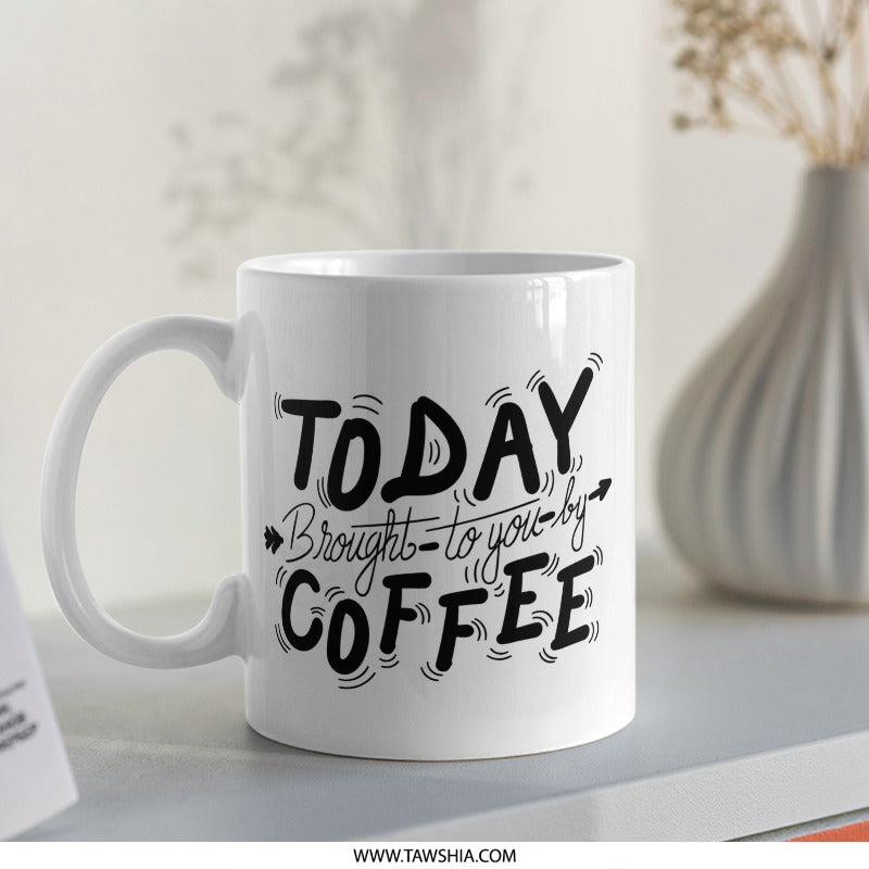 Today Brought to You by Coffee Mug, Coffee Lover Gift, Coffee Mug, Morning Mug, Office Mug, Unique Mug, Mug Gift, Black and White Mug - Tawshia
