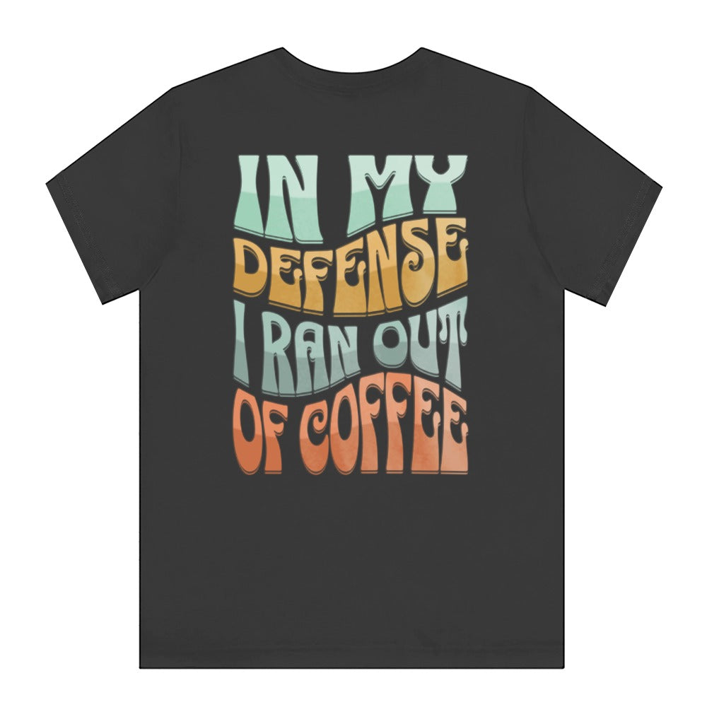 Retro Style In My Defense I Ran Out of Coffee Shirt product type