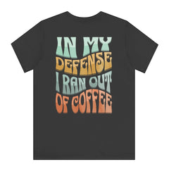 Retro Style In My Defense I Ran Out of Coffee Shirt product type
