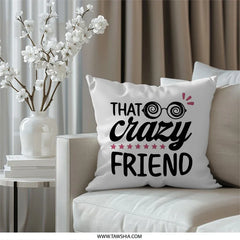 Crazy Friend Pillow, Funny Gift, Best Friend Gift, Friend Home Decor, Novelty Pillow, Friend Quote Pillow, Gift for Friends - Tawshia
