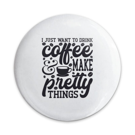Coffee Lover Pinback Button, Make Pretty Things Quote, Aesthetic Coffee Saying, Caffeine Addict Gift, Cute Button Pin, Coffee Pin, Gift - Tawshia