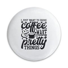 Coffee Lover Pinback Button, Make Pretty Things Quote, Aesthetic Coffee Saying, Caffeine Addict Gift, Cute Button Pin, Coffee Pin, Gift - Tawshia