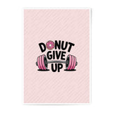 Donut Give Up Photographic Print, Gym Motivation Art, Inspirational Wall Decor, Pink Workout Poster, Fitness Gift Idea, Funny Pun Print - Tawshia