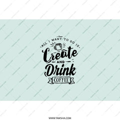 Create Drink Coffee Tumbler, Funny Coffee Lover Gift, Creative Gift, All I Want to Do Is, Tumbler with Straw, Designer Tumbler - Tawshia