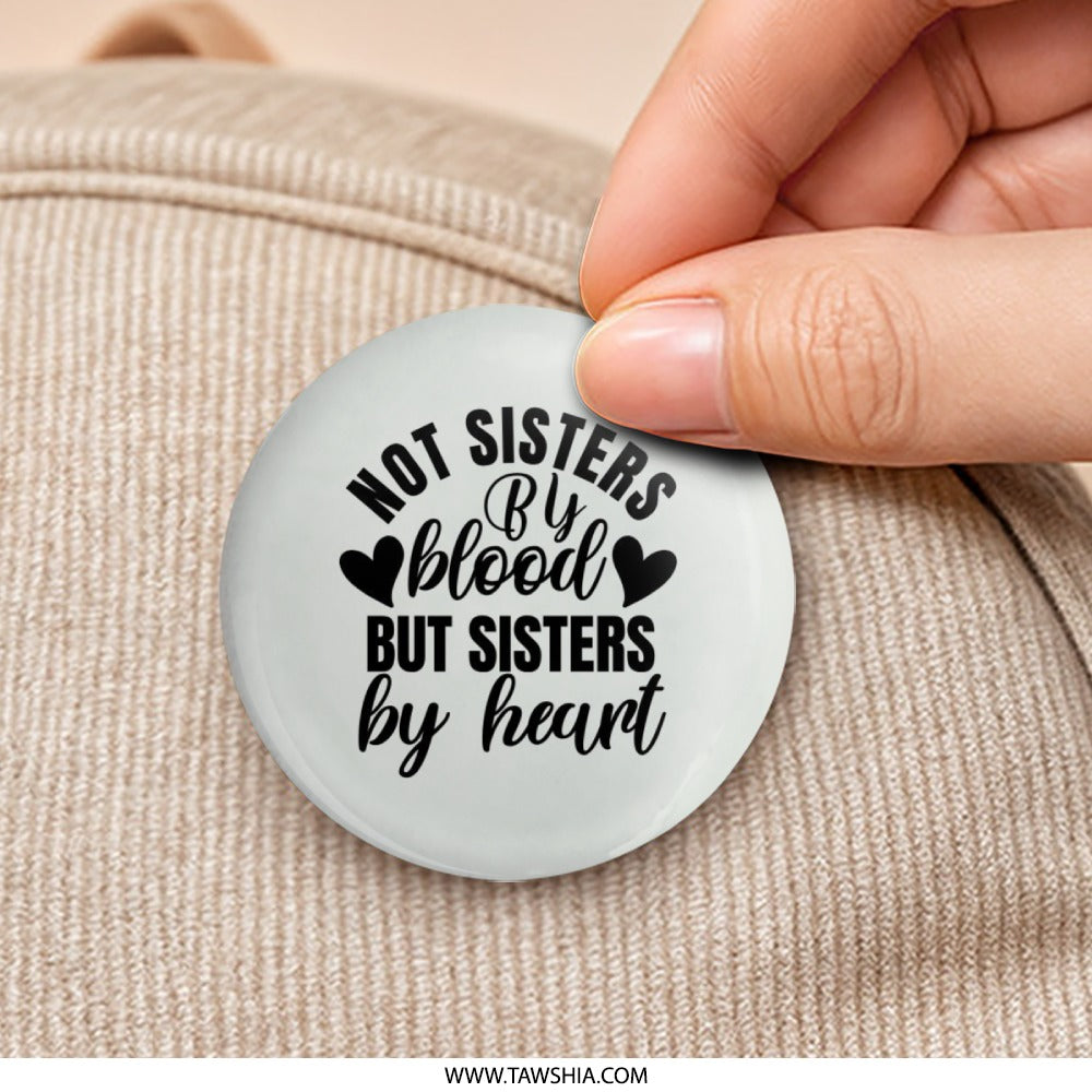 Not Sisters By Blood Pinback Button, Sister By Heart Gift, Best Friend Badge, Friendship Accessory, Sisterhood Pin, Sister Saying Button - Tawshia