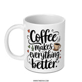 Coffee Mug, Coffee Makes Everything Better Mug, Motivational Coffee Mug, Gift for Coffee Lover, Funny Coffee Mug, Unique Coffee Mug - Tawshia