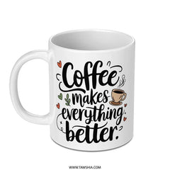 Coffee Mug, Coffee Makes Everything Better Mug, Motivational Coffee Mug, Gift for Coffee Lover, Funny Coffee Mug, Unique Coffee Mug - Tawshia