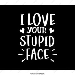 Funny Saying BackPack, I Love Your Stupid Face BackPack, Statement BackPack, Back to School BackPack, Trendy Gift Idea BackPack - Tawshia