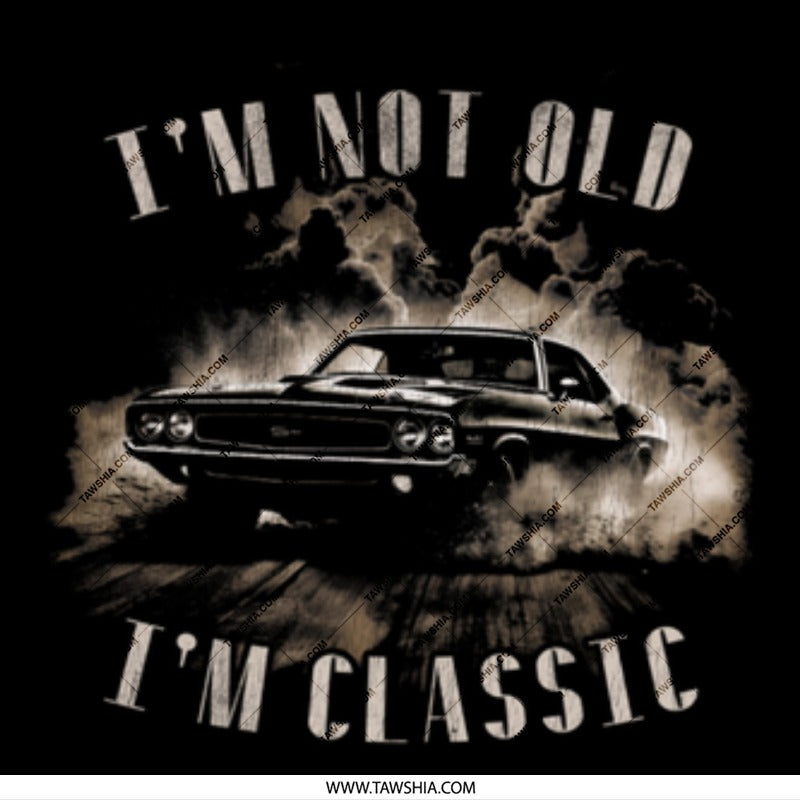 I'm Not Old I'm Classic Car product