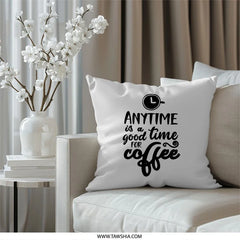 Coffee Lover Pillow, Anytime Coffee Pillow, Quote Pillow, Coffee Gift, Housewarming Pillow, Decorative Pillow, Home Decor Pillow - Tawshia
