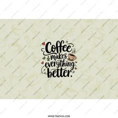 Coffee Makes Everything Better Tumbler, Unique Drinkware, Coffee Lover Gift, Inspirational Quote Tumbler, Office Gift Idea - Tawshia
