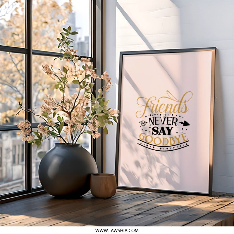 Friends Never Say Goodbye Wall Art, Friendship Quote Print, Best Friend Gift, Inspirational Decor, Home Decor Wall Art - Tawshia