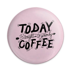 Coffee Pinback Button, Funny Button, Today Brought To You By Coffee Button, Pink, Caffeine Lover Gift, Gift for Friend, Cute Button - Tawshia