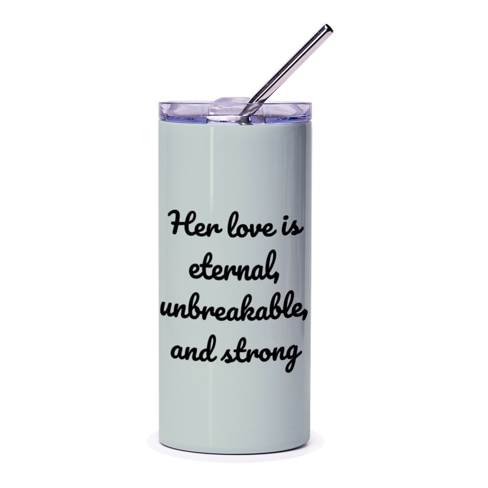 Eternal Love Tumbler, Unbreakable Strong Love, Inspirational Gift, Mom Wife, Sister, Personalized Tumblers, Keepsake Cup - Tawshia